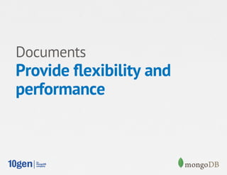 Documents
Provide ﬂexibility and
performance
 