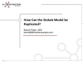 How Can the Stokab Model be
Replicated?
Benoît Felten, CEO
benoit@diffractionanalysis.com
 