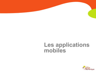 Les applications
mobiles
 