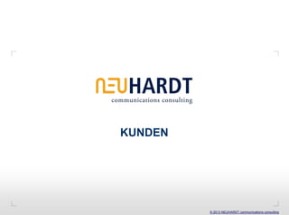 KUNDEN




         © 2013 NEUHARDT communications consulting
 