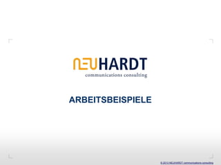 ARBEITSBEISPIELE




                   © 2013 NEUHARDT communications consulting
 