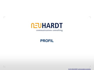 PROFIL




         © 2013 NEUHARDT communications consulting
 