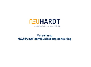 Vorstellung
NEUHARDT communications consulting
 