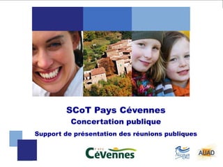 SCoT Pays Cévennes
          Concertation publique
Support de présentation des réunions publiques


                                                 1
 