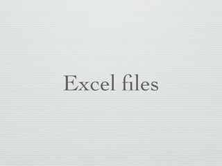 Excel ﬁles
 