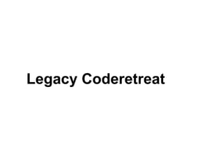 Legacy Coderetreat
 