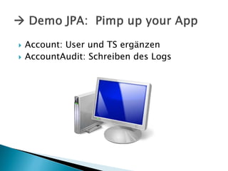    Account: User und TS ergänzen
   AccountAudit: Schreiben des Logs
 