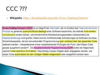    Wikipedia: http://de.wikipedia.org/wiki/Cross-Cutting_Concern
 