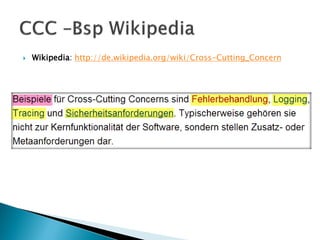    Wikipedia: http://de.wikipedia.org/wiki/Cross-Cutting_Concern
 