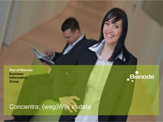Part of Bisnode
Business
Information
Group




Concentra: (weg)Wijs in data
 