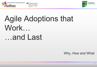 Agile Adoptions that
Work…
…and Last
                 Why, How and What

                                 1
 