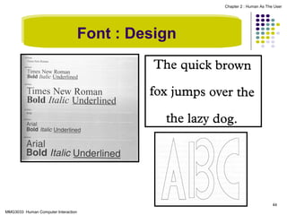 Chapter 2 : Human As The User

Font : Design

44
MMG3033 Human Computer Interaction

 