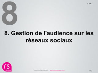 © 2013




8. Gestion de l'audience sur les
        réseaux sociaux



112       Tous droits réservés - www.revsquare.com ...
