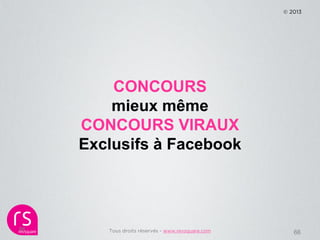 © 2013




         CONCOURS
         mieux même
     CONCOURS VIRAUX
     Exclusifs à Facebook




66      Tous droits ré...