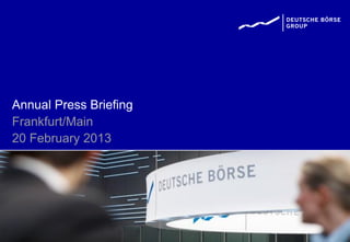 Annual Press Briefing
Frankfurt/Main
20 February 2013
 