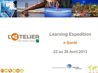 Learning Expedition
      e-Santé

 22 au 26 Avril 2013
 