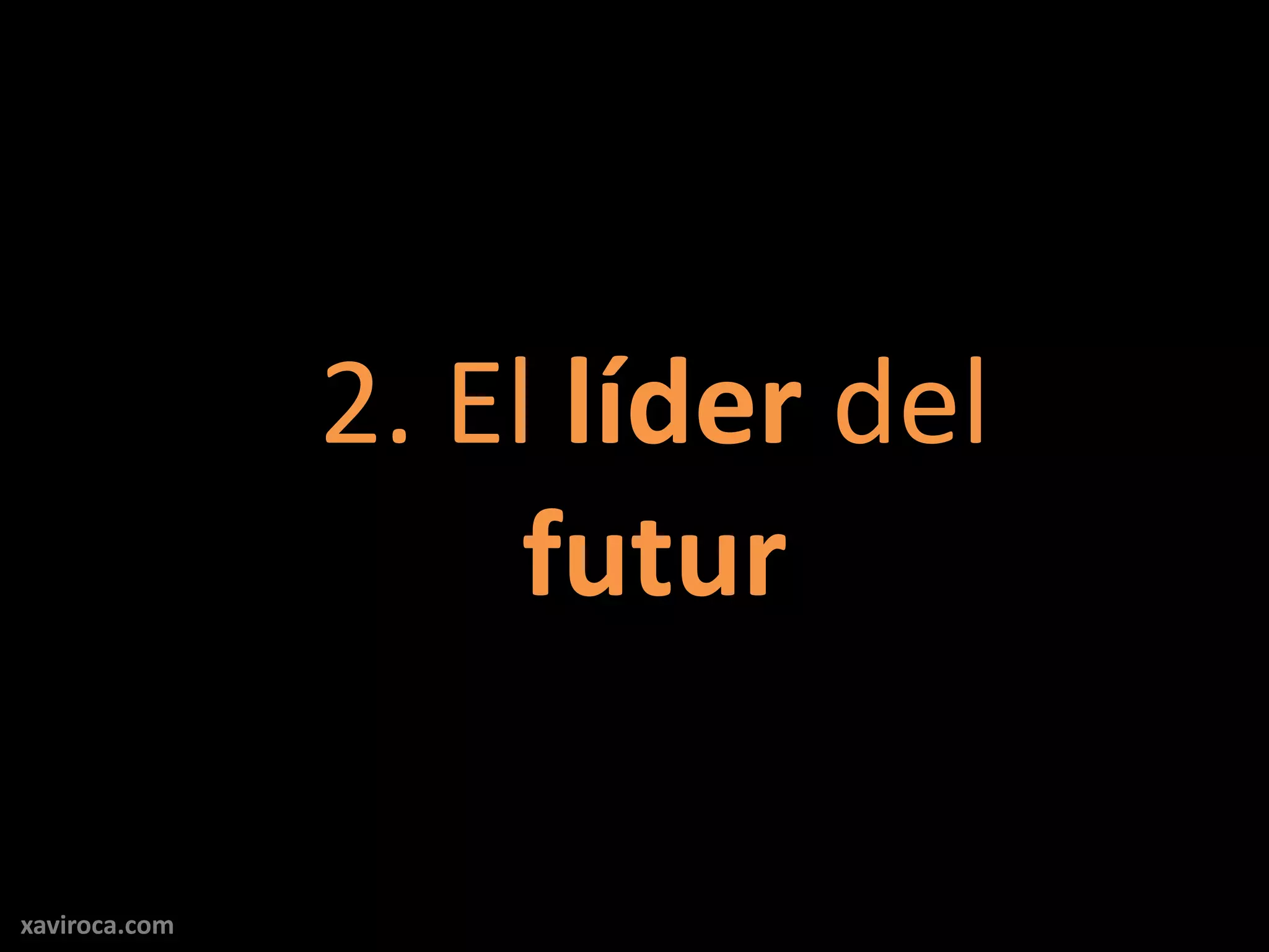 2. El líder del
                    futur

xaviroca.com
 