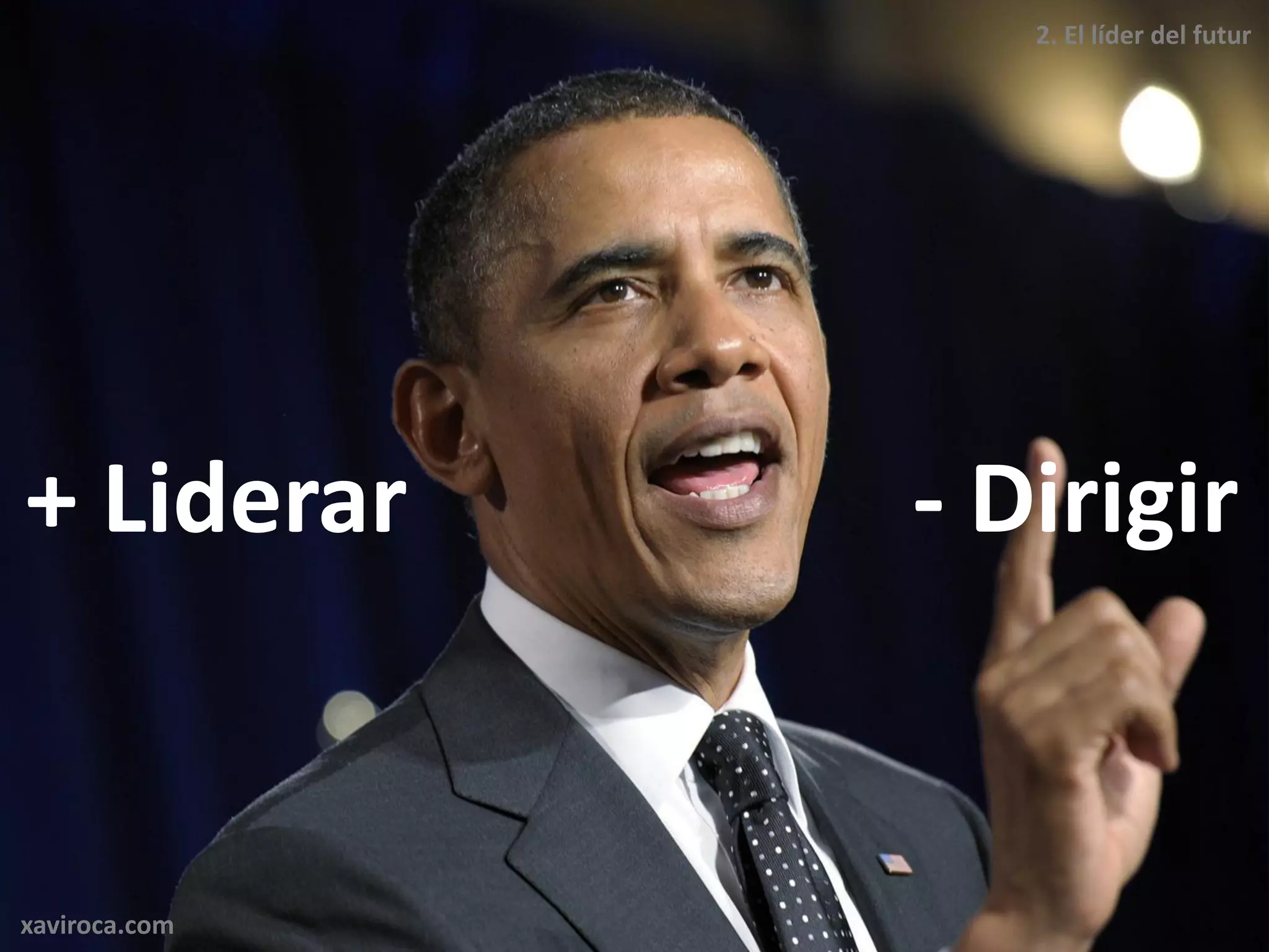 2. El líder del futur




+ Liderar      - Dirigir


xaviroca.com
 