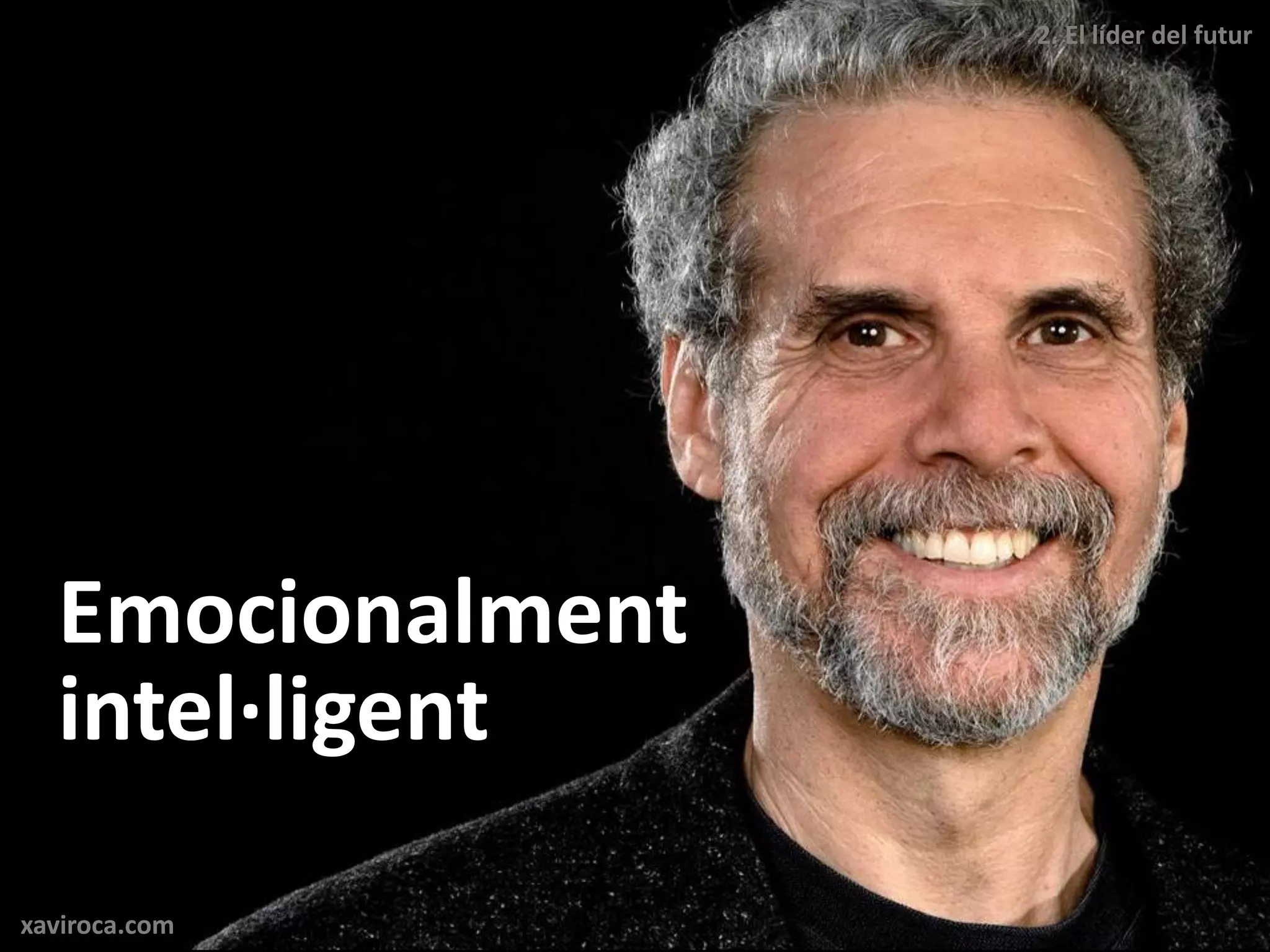 2. El líder del futur




  Emocionalment
  intel·ligent

xaviroca.com
 