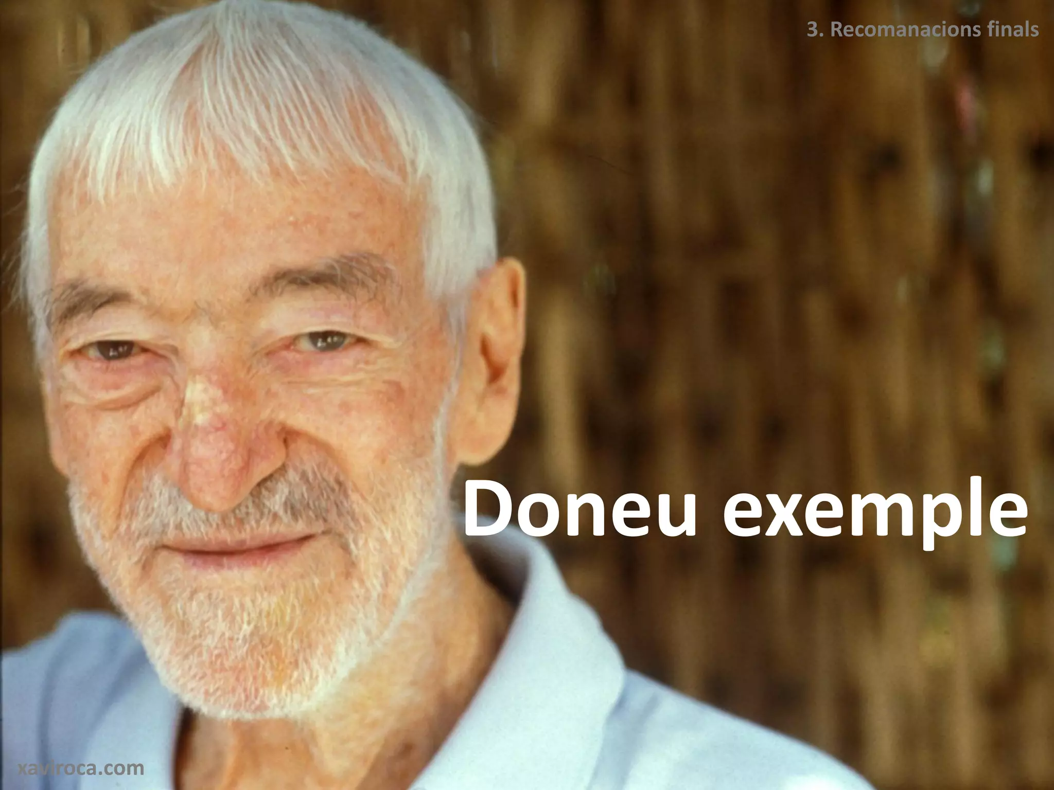 3. Recomanacions finals




               Doneu exemple

xaviroca.com
 