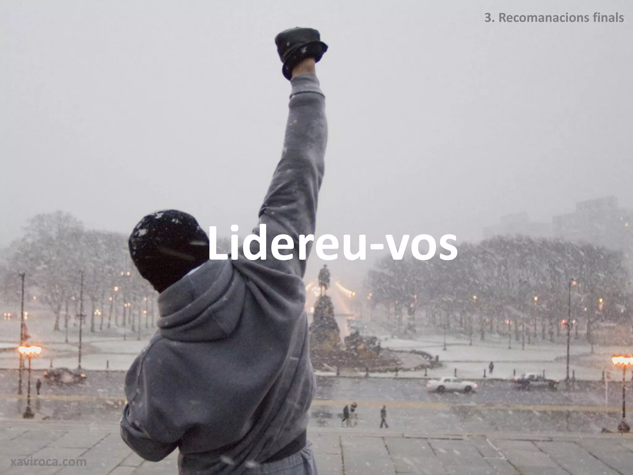 3. Recomanacions finals




               Lidereu-vos


xaviroca.com
 