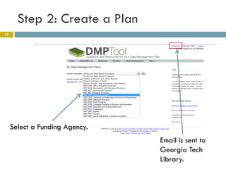 Step 2: Create a Plan
33




     Select a Funding Agency.
                                Email is sent to
                                Georgia Tech
                                Library.
 