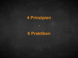 4 Prinzipien
-

6 Praktiken

 