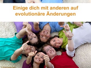 Einige dich mit anderen auf
evolutionäre Änderungen

© PhotoXpress.com

 