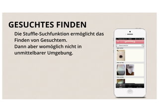 GESUCHTES FINDEN
 Die Stuﬄe-Suchfunktion ermöglicht das
 Finden von Gesuchtem.
 Dann aber womöglich nicht in
 unmittelbarer Umgebung.
 