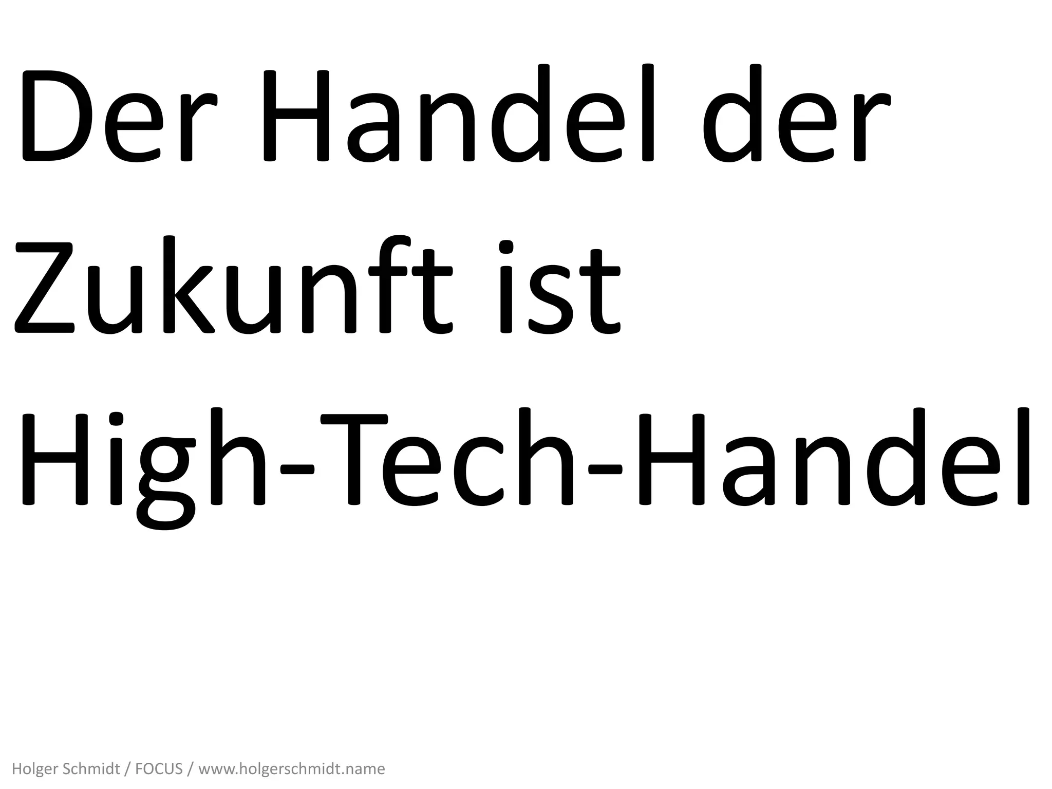 Der Handel der
Zukunft ist
High-Tech-Handel
Holger Schmidt / FOCUS / www.holgerschmidt.name
 