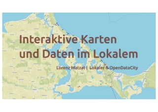 Interaktive Karten
und Daten im Lokalem
      Lorenz Matzat | Lokaler & OpenDataCity
 