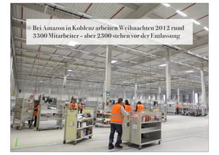 Bei Amazon in Koblenz arbeiten Weihnachten 2012 rund
3300 Mitarbeiter – aber 2300 stehen vor der Entlassung
 