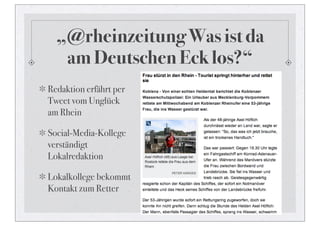 „@rheinzeitung Was ist da
   am Deutschen Eck los?“
Redaktion erfährt per
Tweet vom Unglück
am Rhein

Social-Media-Kollege
verständigt
Lokalredaktion

Lokalkollege bekommt
Kontakt zum Retter
 