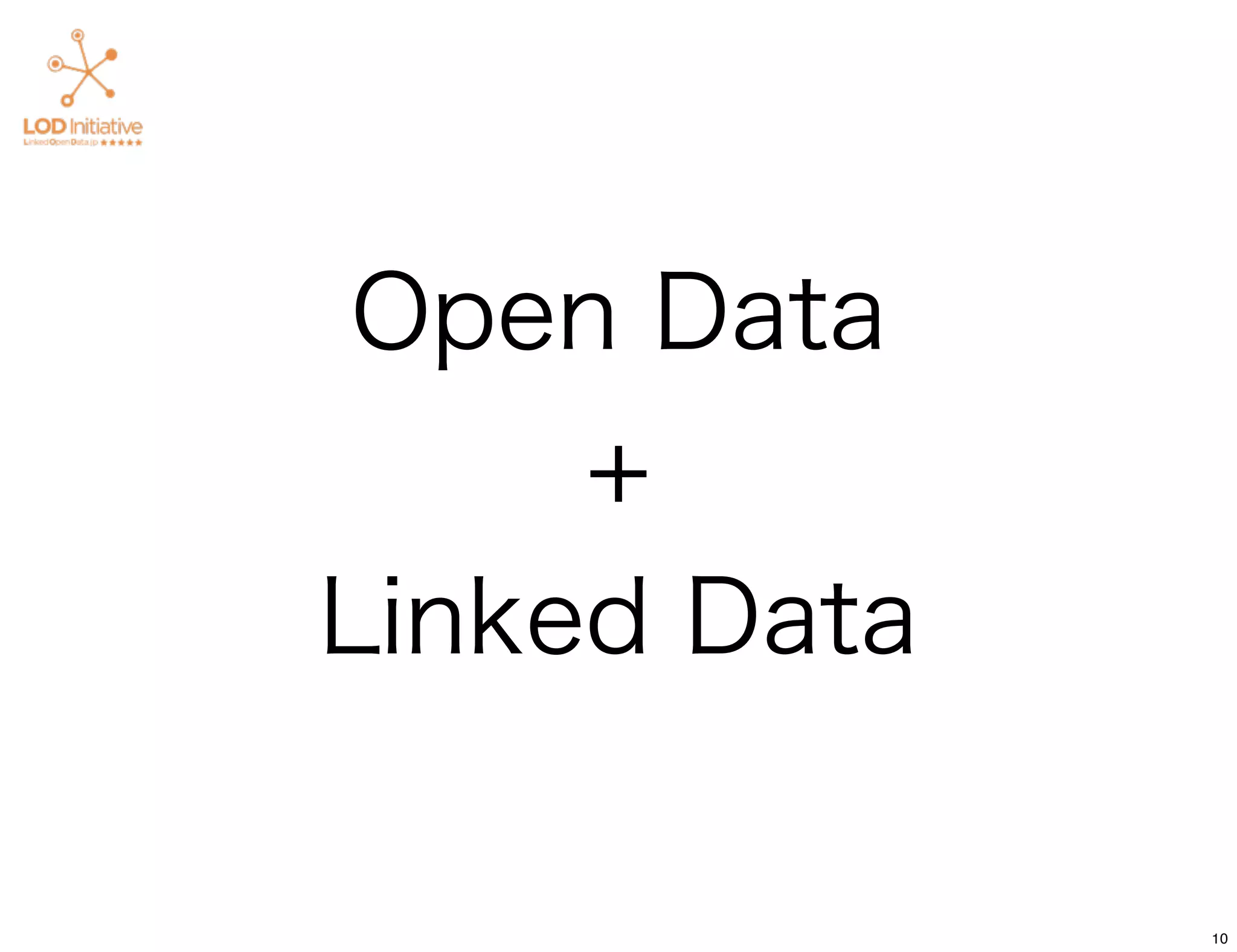 Open Data
     +
Linked Data

              10
 