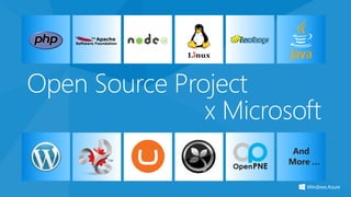 Open Source Project
               x Microsoft
                        And
                       More …
 