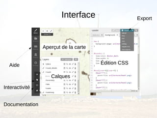Interface                   Export




                Aperçut de la carte


  Aide                                Édition CSS

                   Calques

Interactivité


Documentation
 