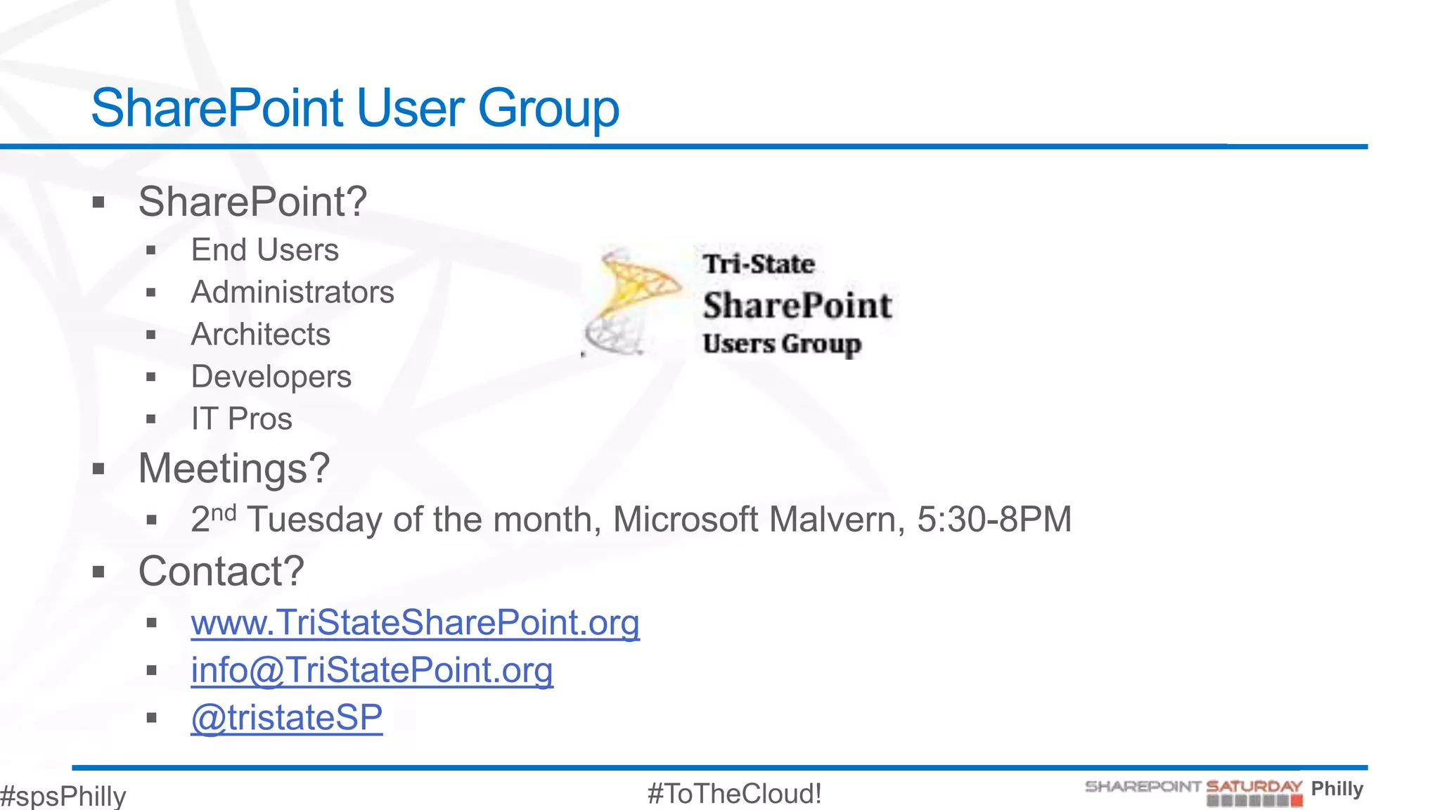 SharePoint User Group




   www.TriStateSharePoint.org
   info@TriStatePoint.org
   @tristateSP
 