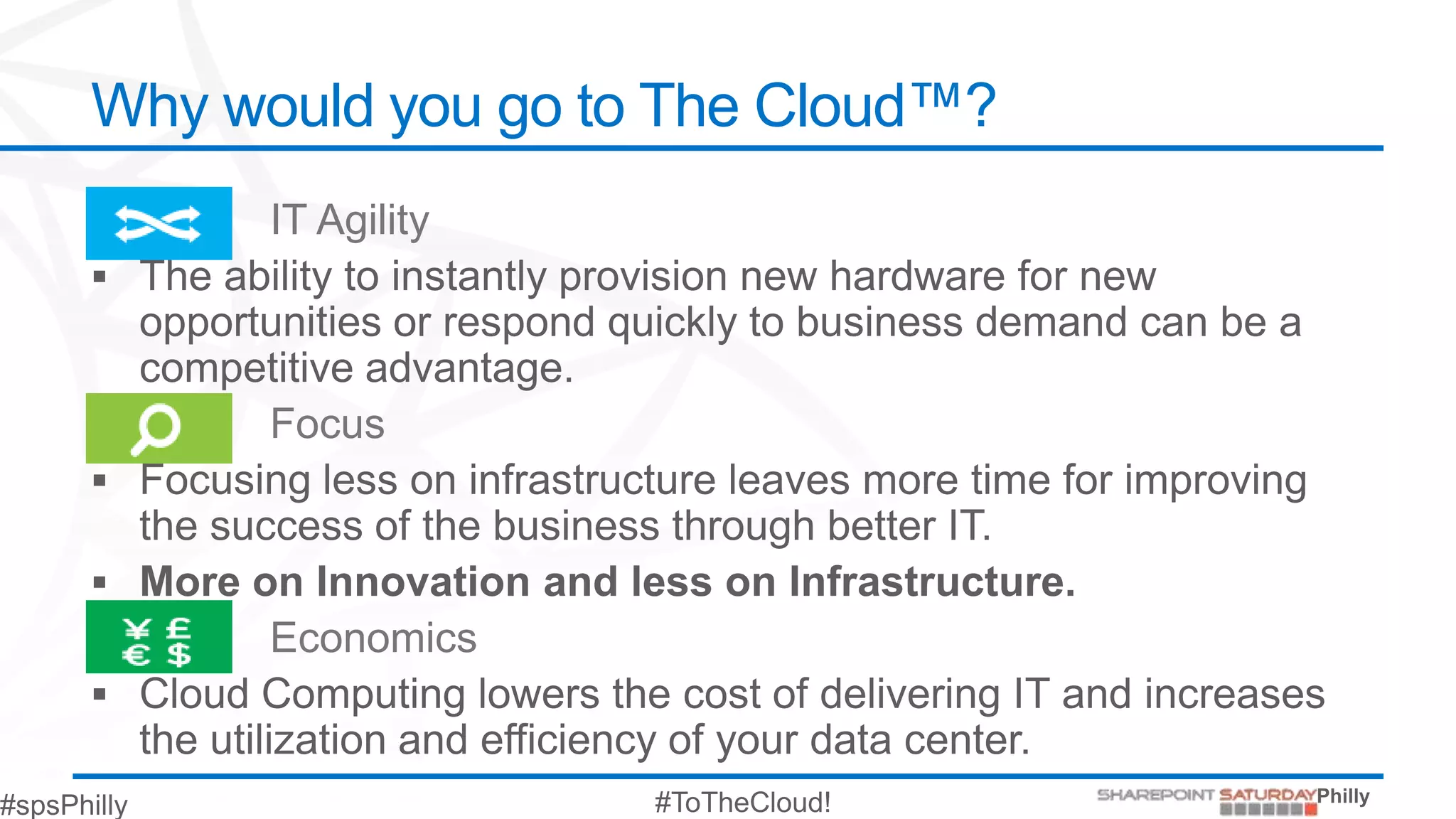 Why would you go to The Cloud™?
     IT Agility



     Focus




     Economics
 
