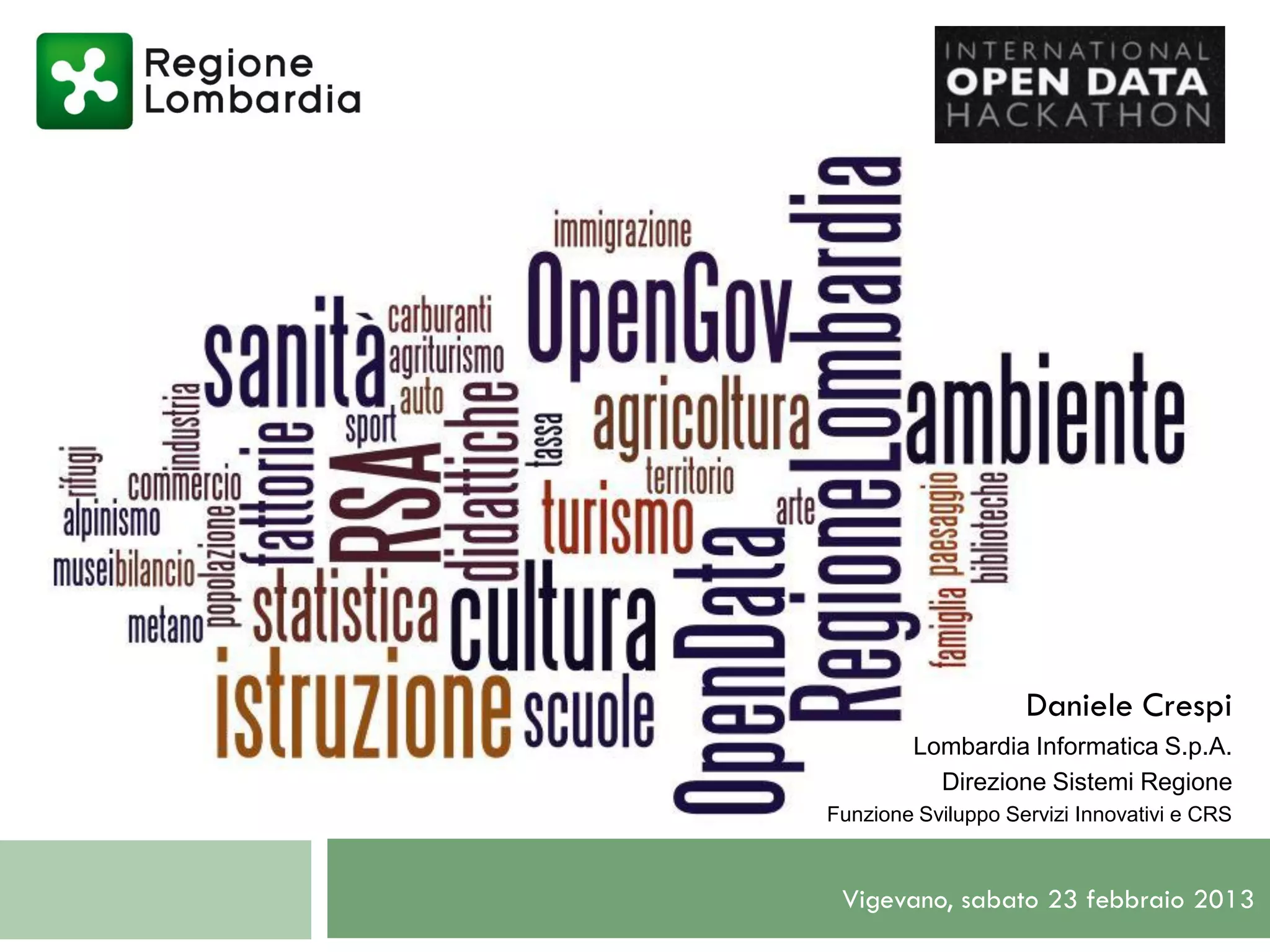 Daniele Crespi
        Lombardia Informatica S.p.A.
          Direzione Sistemi Regione
Funzione Sviluppo Servizi Innovativi e CRS



 Vigevano, sabato 23 febbraio 2013
 
