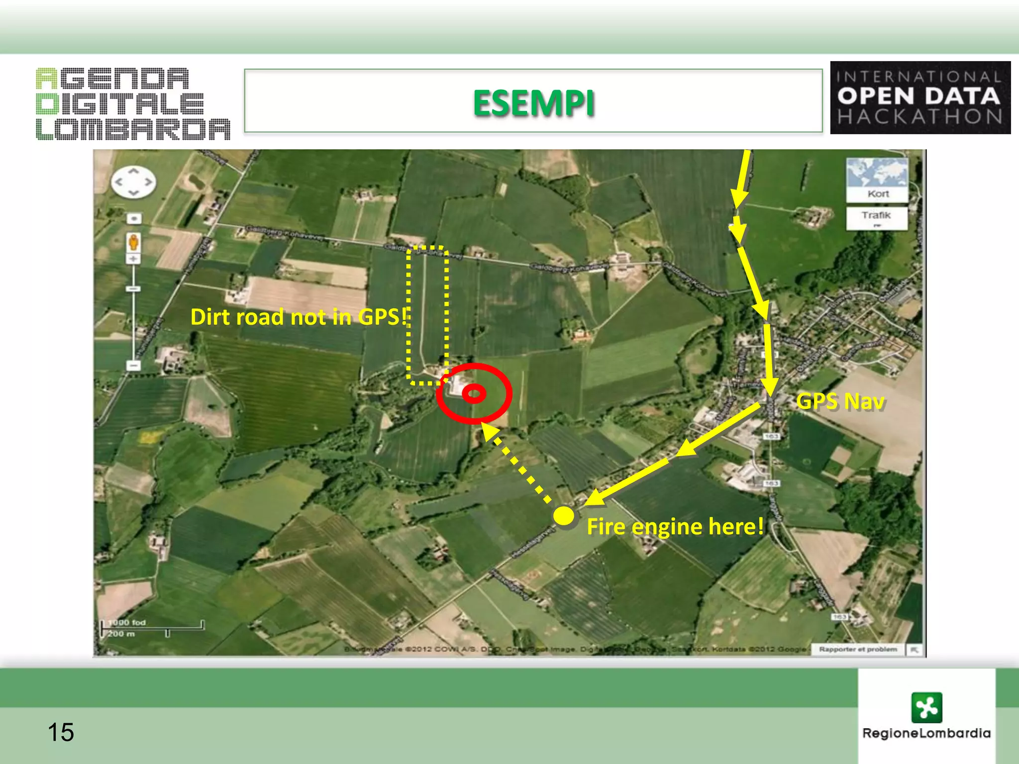 ESEMPI




     Dirt road not in GPS!


                                                      GPS Nav



                                  Fire engine here!




15
 