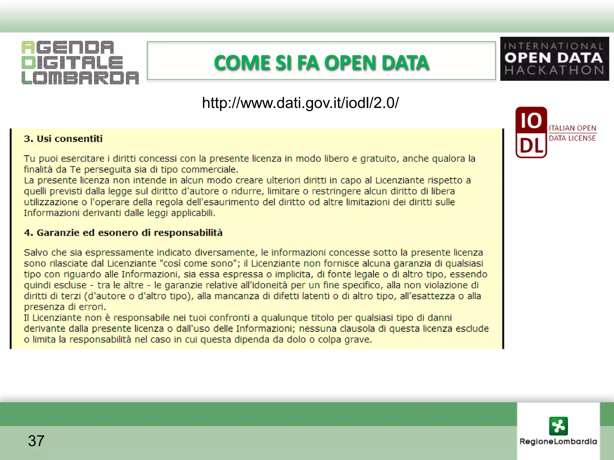 COME SI FA OPEN DATA
     http://www.dati.gov.it/iodl/2.0/




37
 
