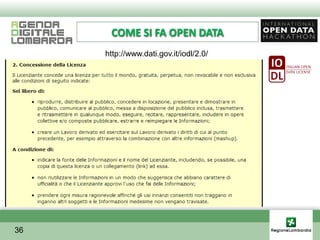 COME SI FA OPEN DATA
     http://www.dati.gov.it/iodl/2.0/




36
 