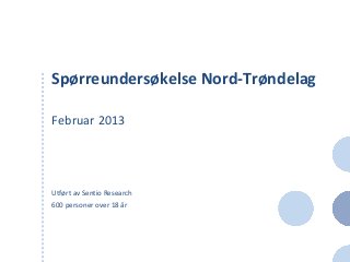 Spørreundersøkelse Nord-Trøndelag

Februar 2013




Utført av Sentio Research
600 personer over 18 år
 