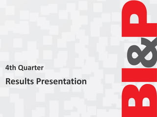 4th Quarter
Results Presentation
 