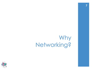 7




       Why
Networking?
 