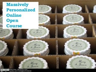 Massively
Personalized
Online
Open
Course




Open Education | open.tudelft.nl/education
 