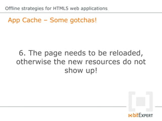 Offline strategies for HTML5 web applications

 Web Storage
 