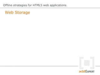 Offline strategies for HTML5 web applications

 Web Storage: Don`t like method calls?
 var value = "my value";

 // method...