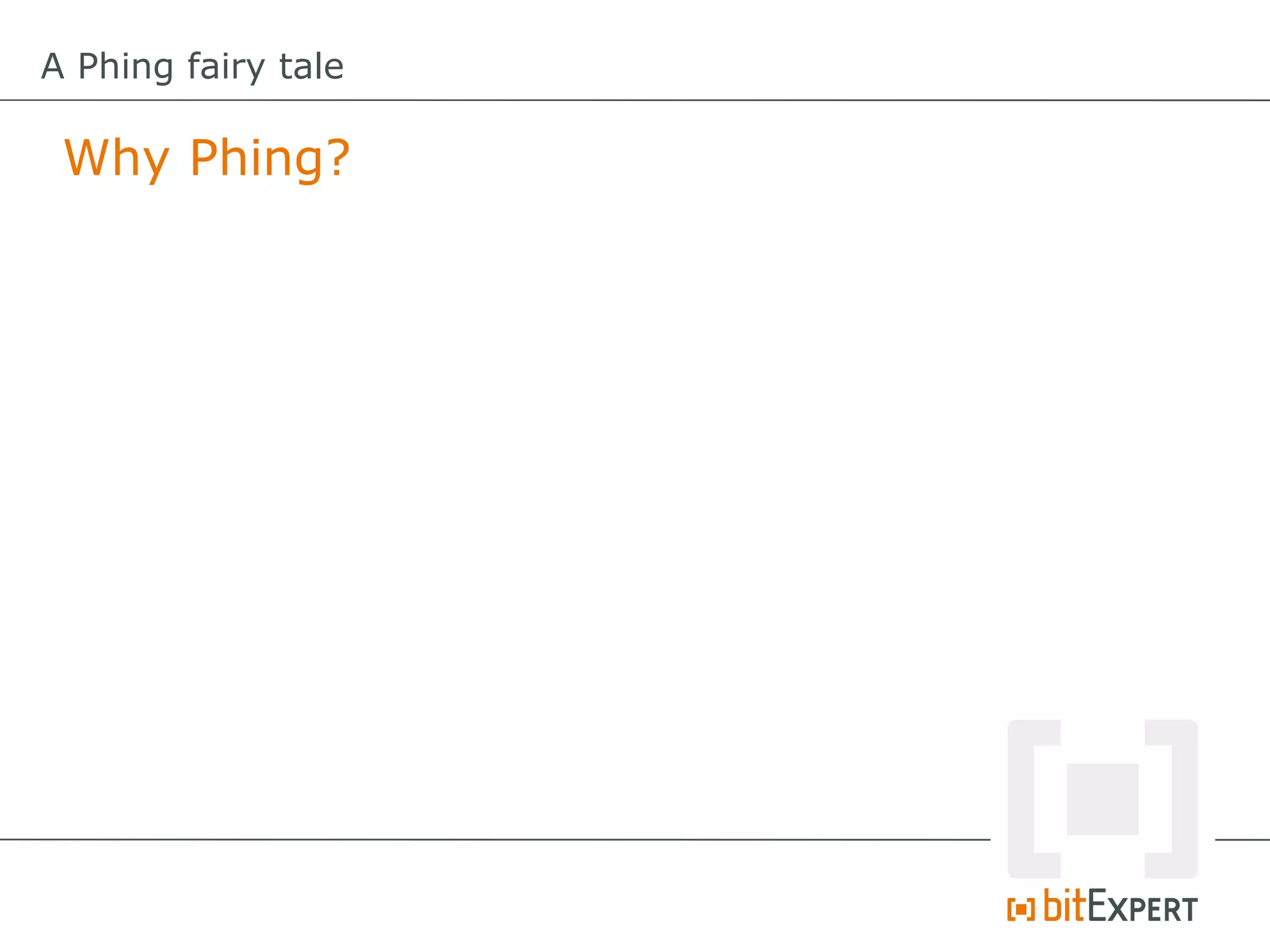 A Phing fairy tale

 Why Phing?
 