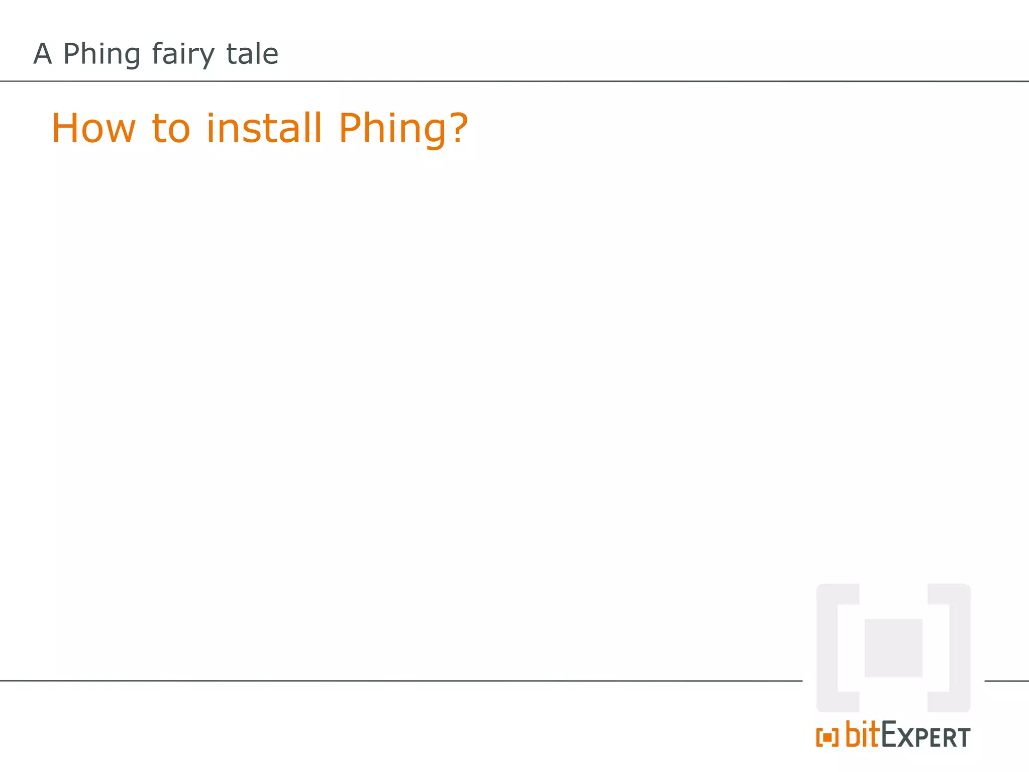 A Phing fairy tale

 How to install Phing?
 